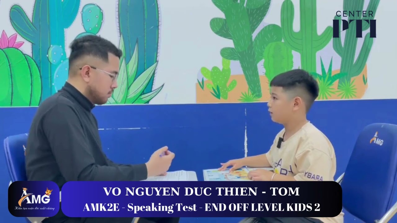 VÕ NGUYỄN ĐỨC THIÊN - TOM/ Speaking Test With Mr Kent/ END OF LEVEL KIDS 2/ AMK2E - AMG Phước Thái