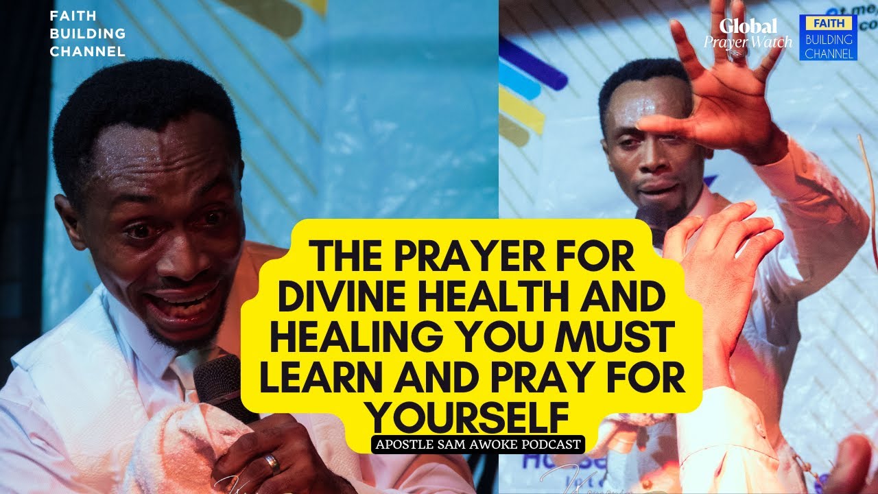 GLOBAL PRAYER WATCH 6 Prayers for health and healing WITH AP SAM AWOKE