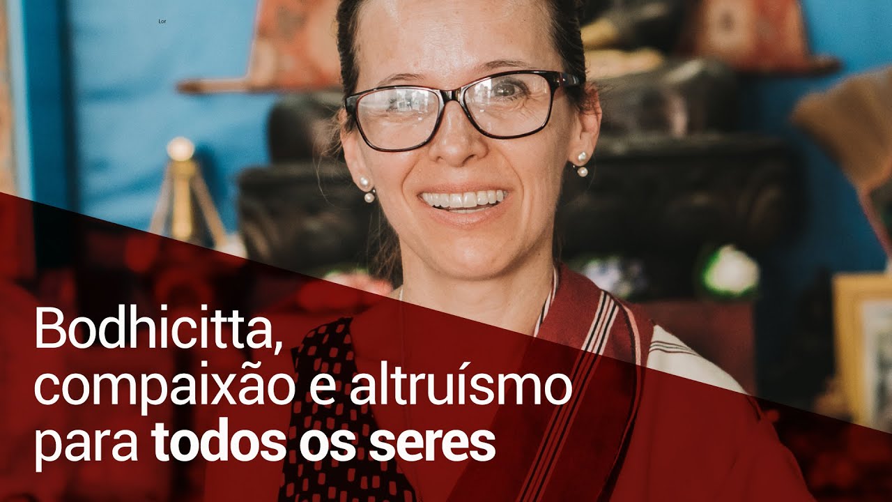 Bodhicitta, compaix&atilde;o e altru&iacute;smo para todos os seres