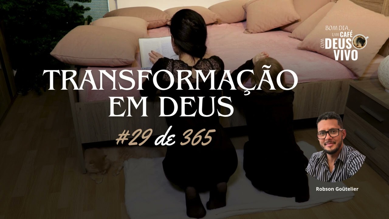 #29de365 -  Transforma&ccedil;&atilde;o em Deus | Caf&eacute; com Deus Vivo