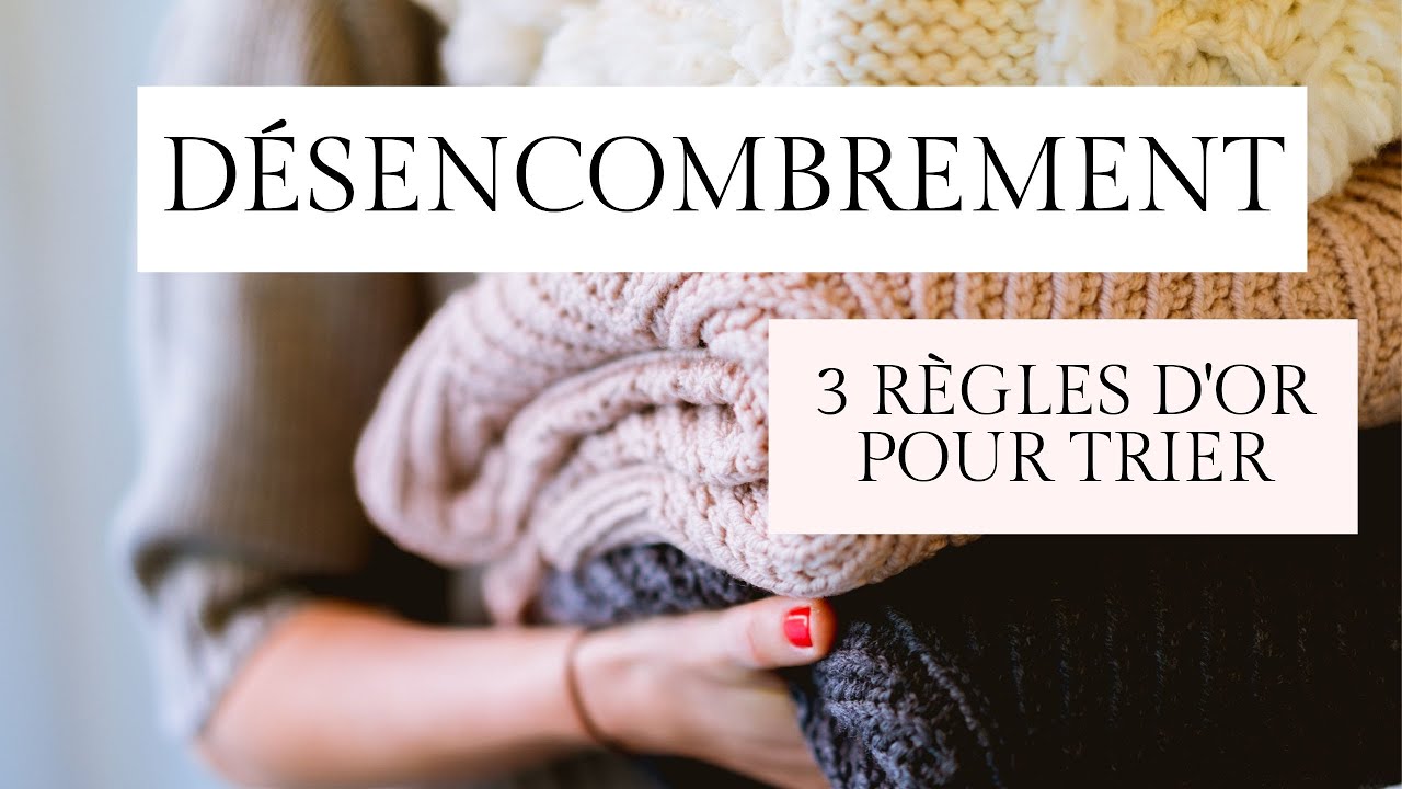 7/9:  3 règles d'or pour trier/faire des choix - DÉSENCOMBRER SA VIE & SA MAISON