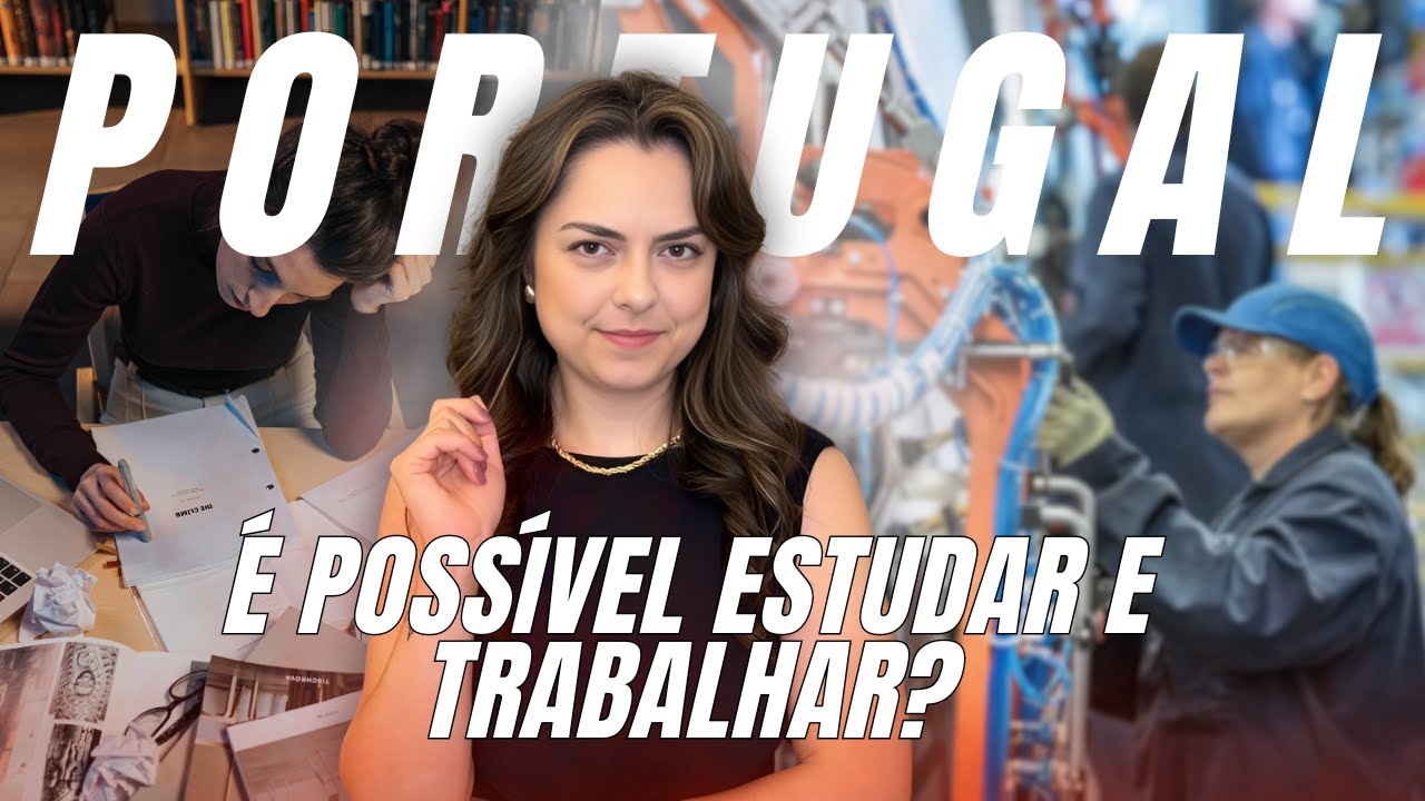 COM  VISTO DE ESTUDO POSSO TRABALHAR EM PORTUGAL? VEJA ANTES QUE SEJA TARDE