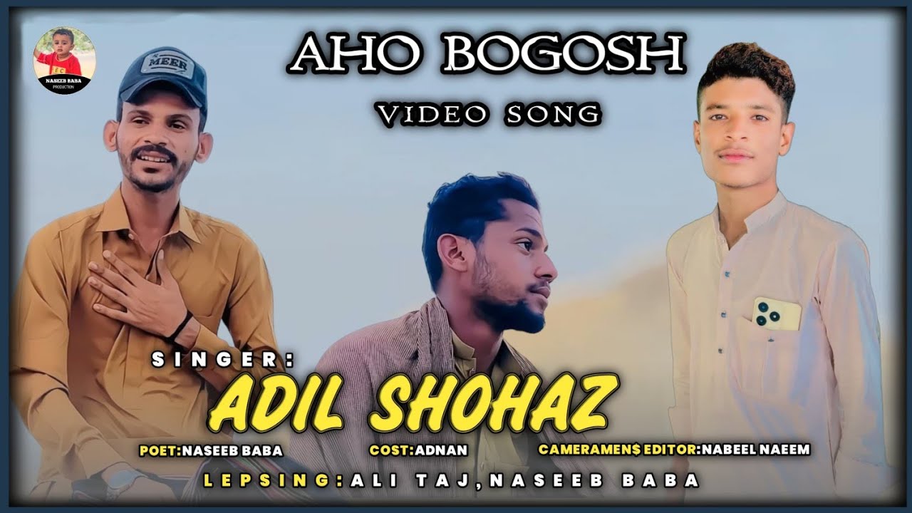 Adil Shohaz / Lipsing :- Naseeb Baba & Ali Taj / Aho Bogosh / Poet :- Naseeb Baba /Video Song /2026
