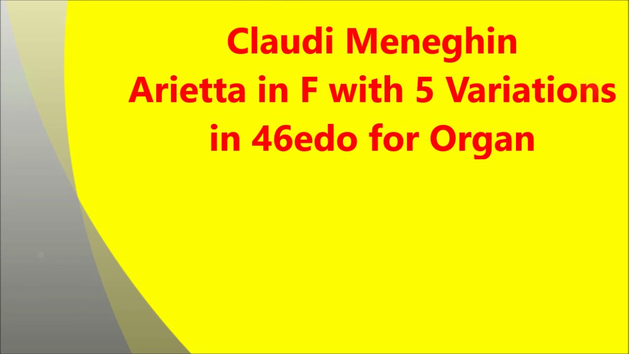 Claudi Meneghin - Arietta with 5 Variations, for Organ [Microtonal, 46edo]
