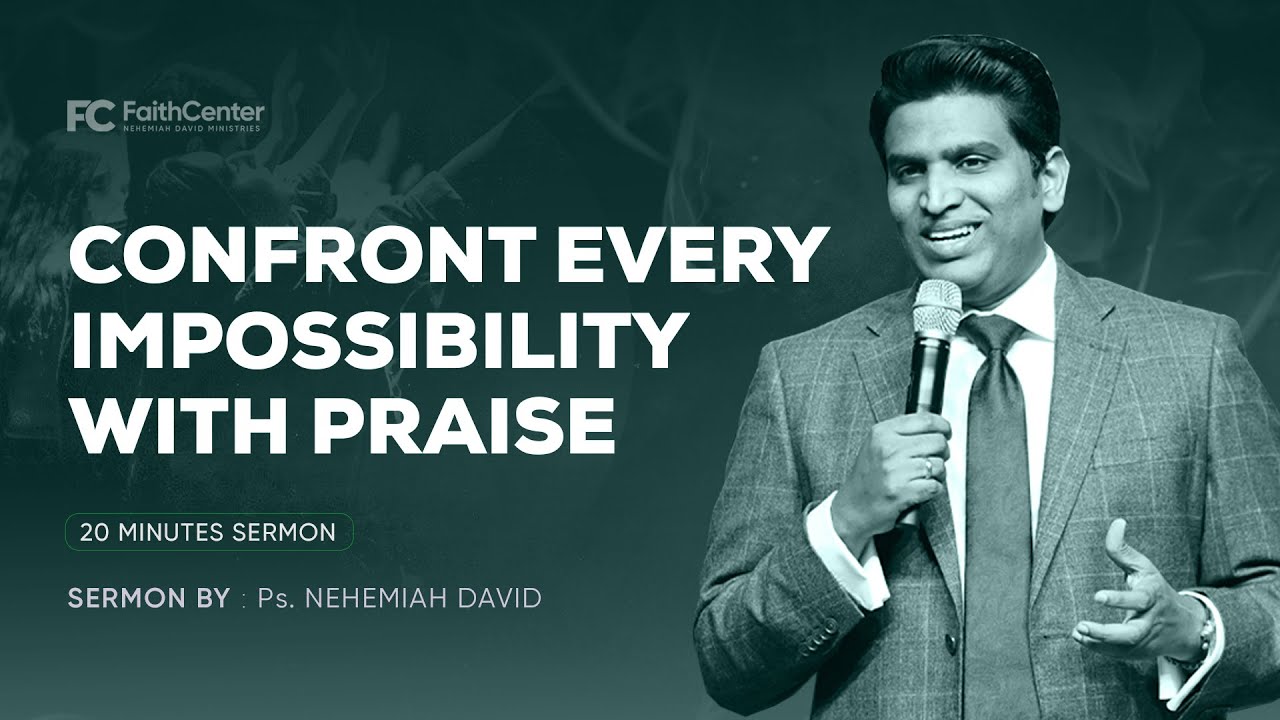 Confront every impossibility with praise ||  20 Minutes Sermon || Ps. NehemiahDavid