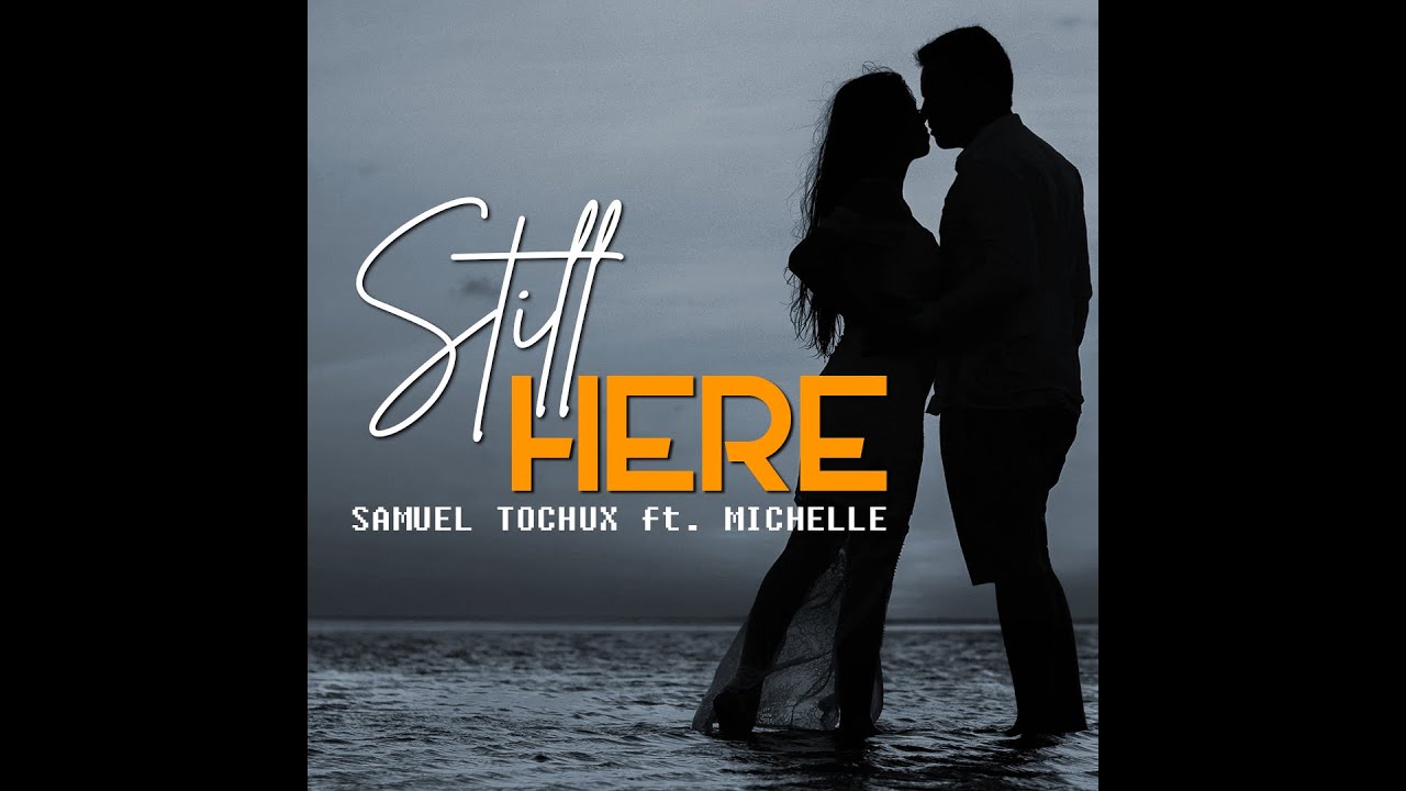 STILL HERE - Samuel Tochux ft  Michelle (C)BLACKWOOD MEDIA 2020