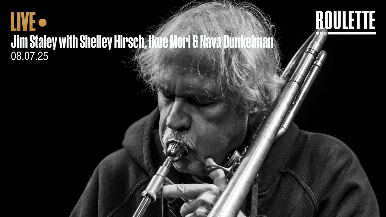 Jim Staley with Shelley Hirsch, Ikue Mori & Nava Dunkelman // Live at Roulette
