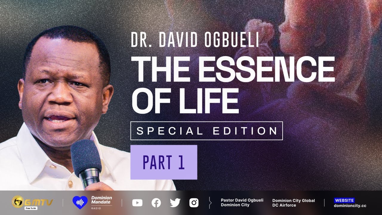 THE ESSENCE OF LIFE, PART 1 | DR DAVID OGBUELI 