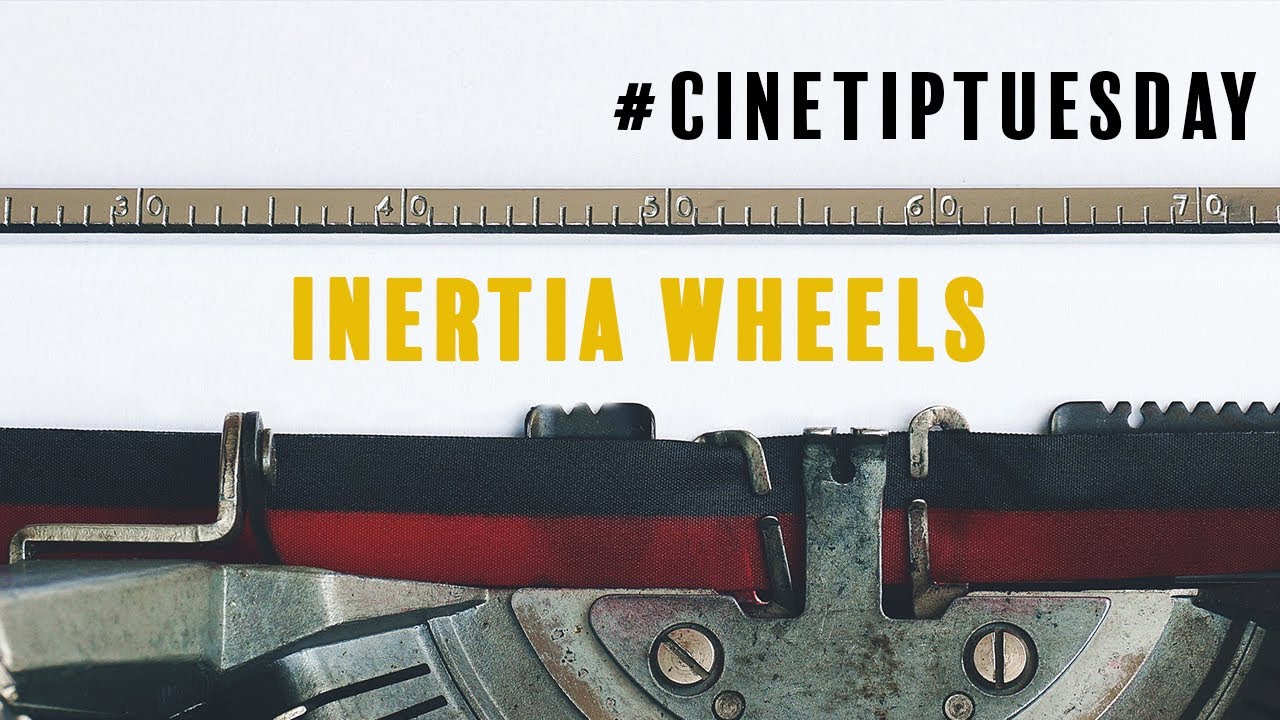 #CineTipTuesday Inertia Wheels 
