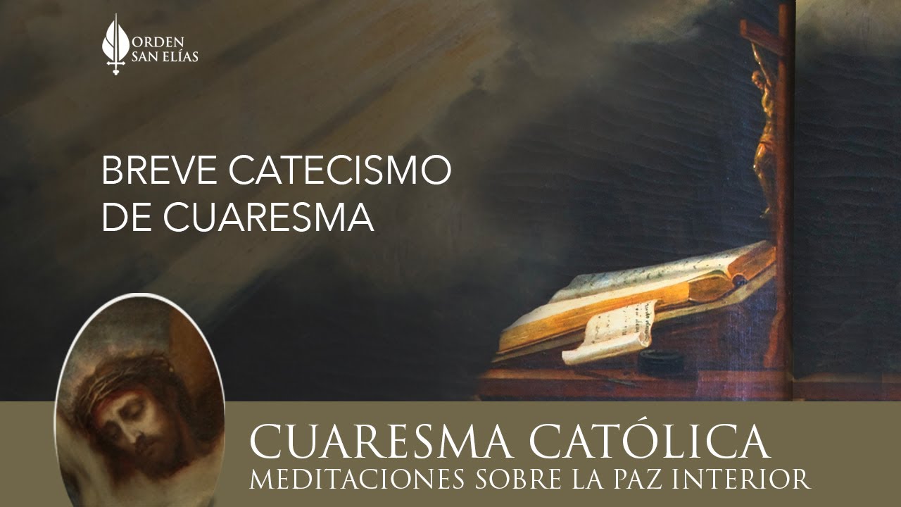 Breve Catecismo de Cuaresma - Cuaresma Cat&oacute;lica - P. Jos&eacute; Ansaldi | Orden San El&iacute;as (OSE)