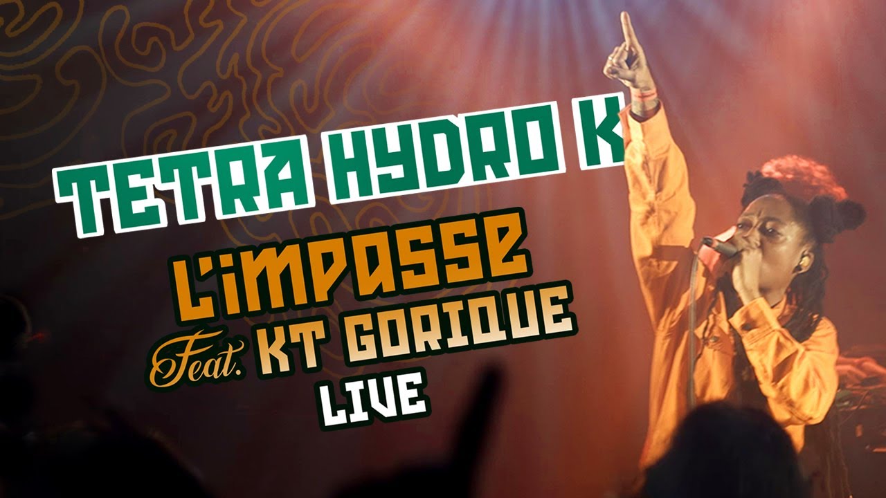 Tetra Hydro K - L'impasse Live ft. KT Gorique (Official Video)