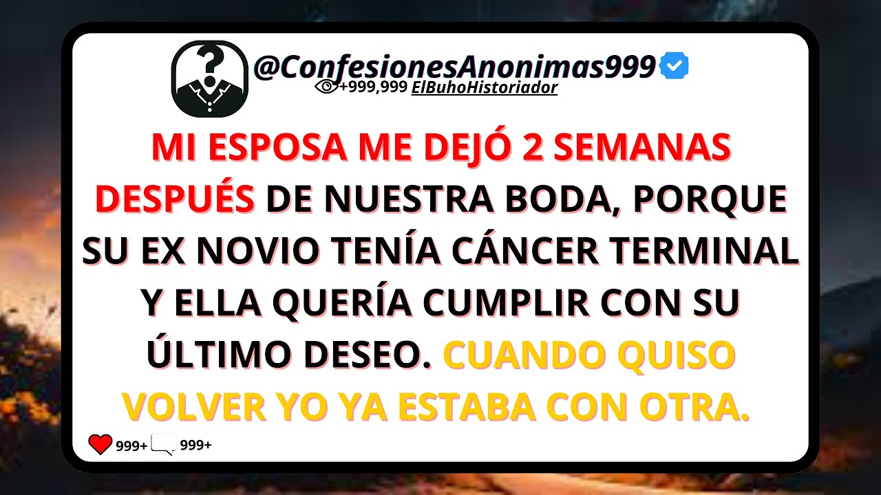 Mi esposa me dejó 2 semanas después de nuestra boda porque su ex tenía cáncer terminal...