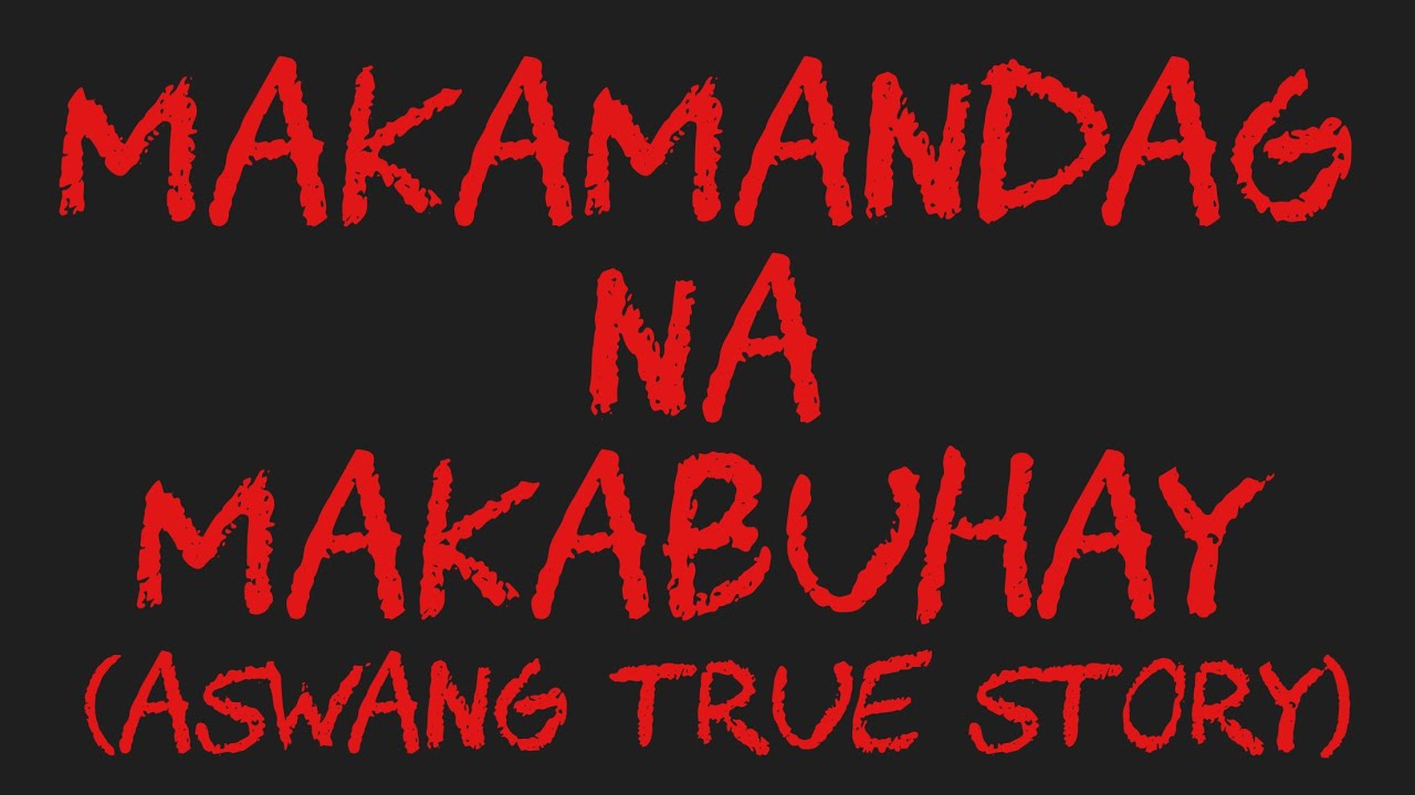 MAKAMANDAG NA MAKABUHAY (Aswang True Story)