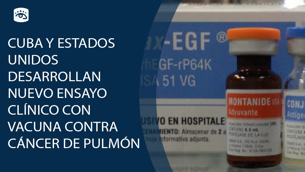 Cuba y Estados Unidos desarrollan nuevo ensayo clínico con vacuna contra cáncer de pulmón