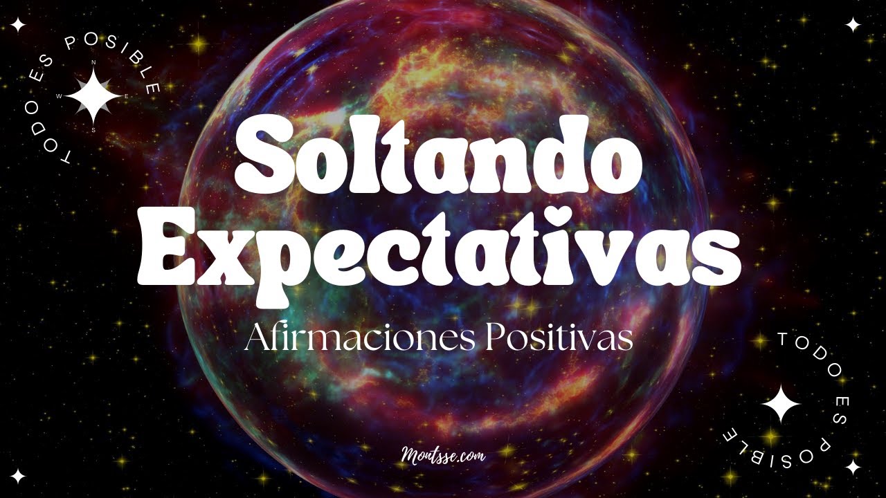 SOLTAR EXPECTATIVAS 💫 AFIRMACIONES POSITIVAS