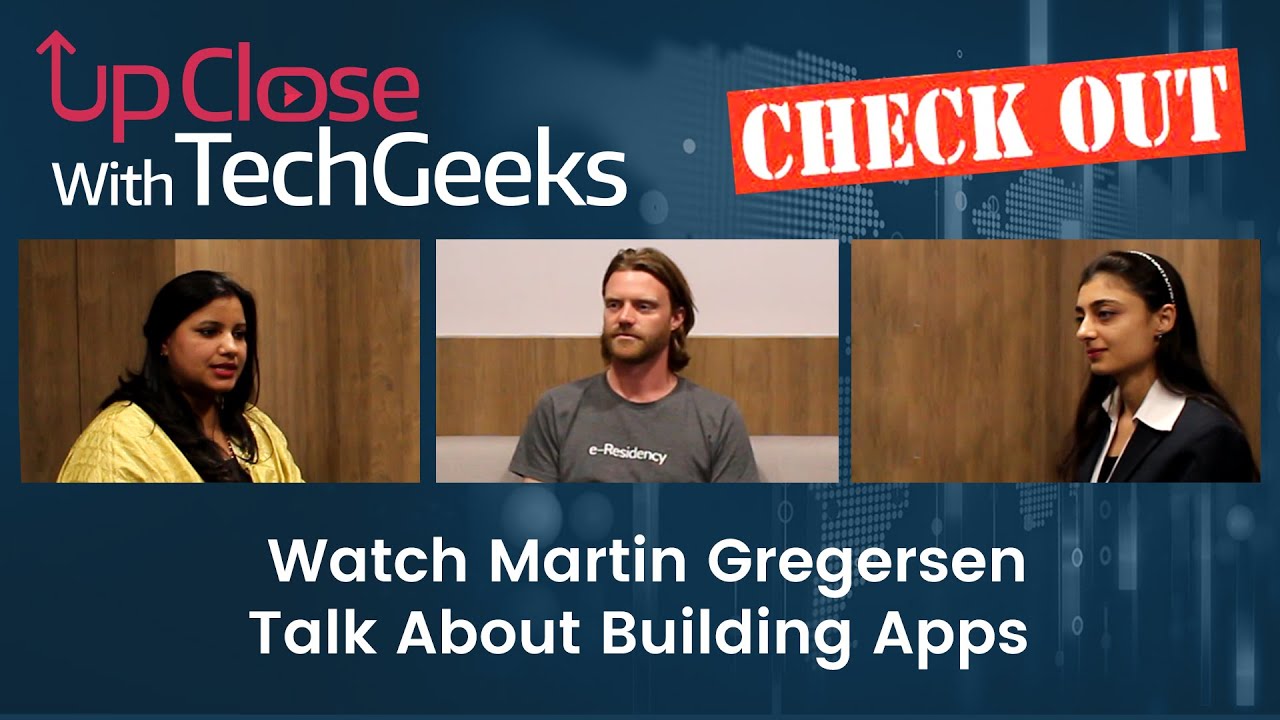 Upclose with TechGeeks: Watch Martin Gregersen Talk About Building Apps | Episode 1