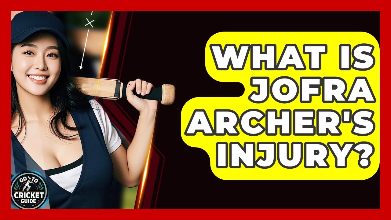 What Is Jofra Archer's Injury? - Go-To Cricket Guide