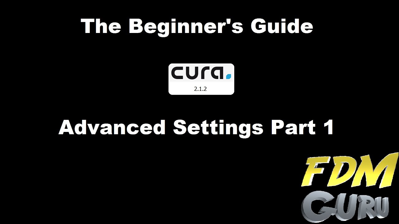 Getting Started With Cura 2.1.2 -  Advanced Settings Part 1