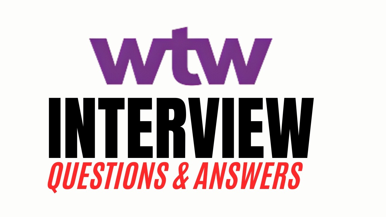 WTW Interview Questions and Answers | How to Pass the Interview