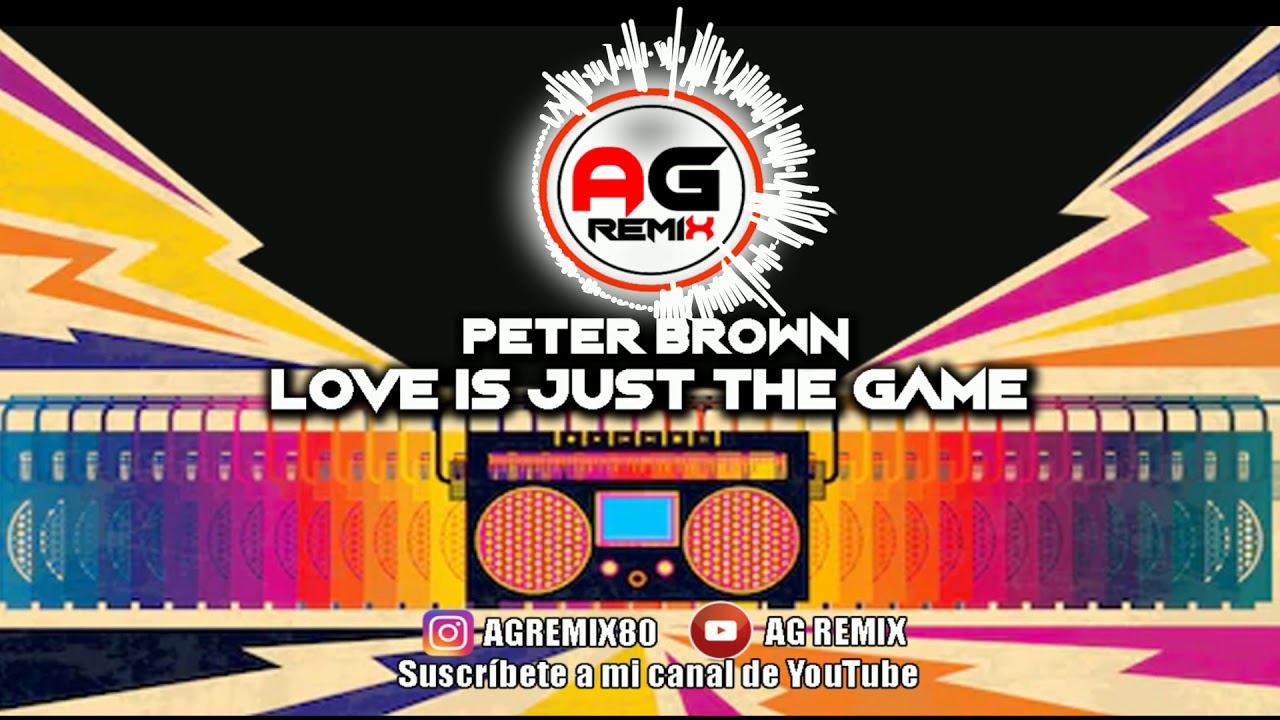 Love is just the game (AG REMIX ) Peter Brown