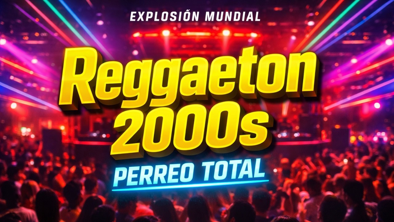 EXPLOSIÓN 🔥 MUNDIAL - REGGGAETON 2000s - PERREO TOTAL