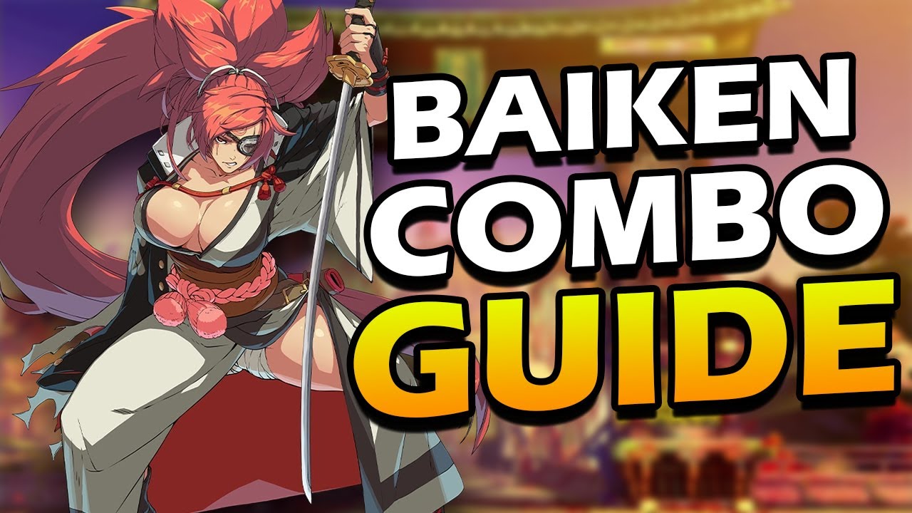 GUILTY GEAR STRIVE BAIKEN COMBO GUIDE