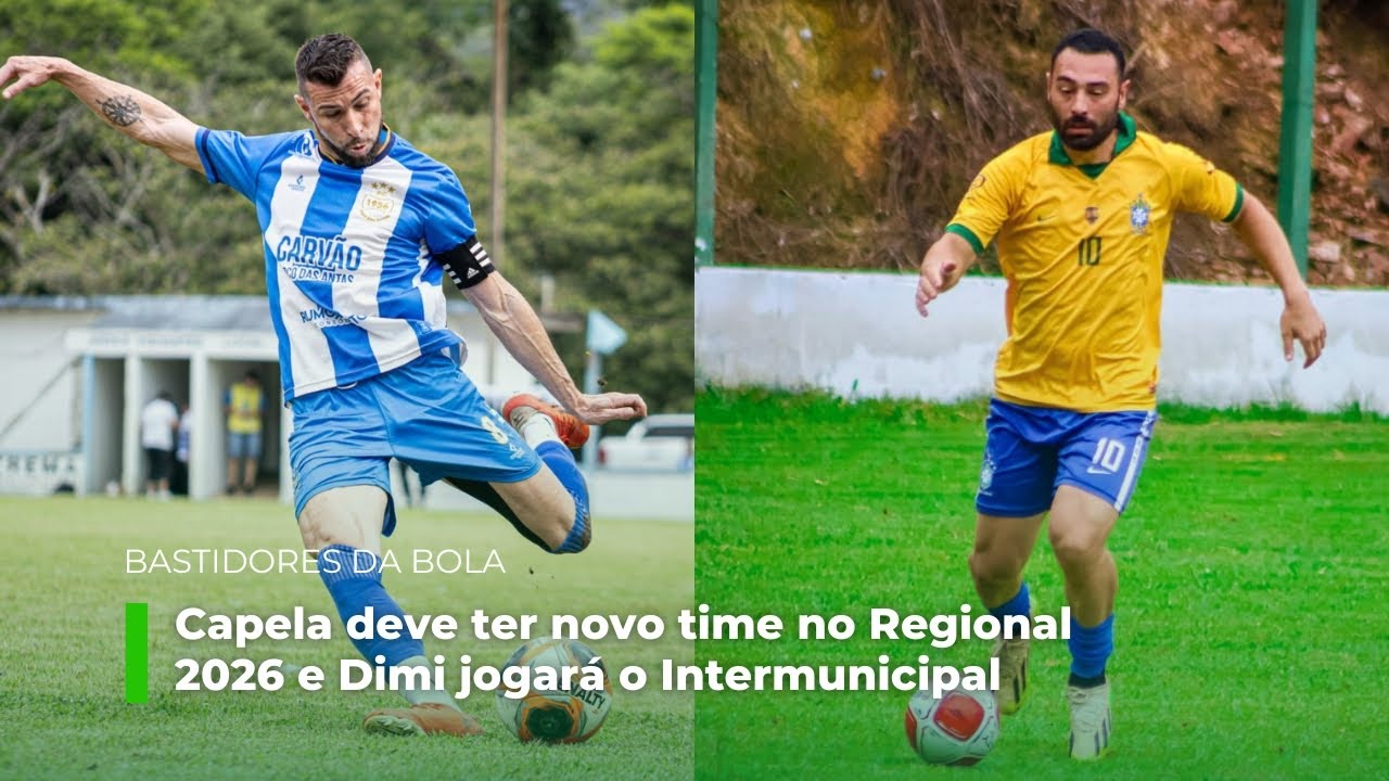 Bastidores da Bola: Capela deve ter novo time no Regional 2026 e Dimi jogará o Intermunicipal