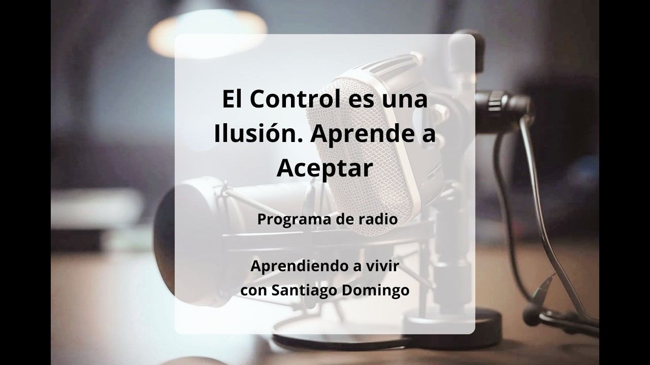 EL CONTROL ES UNA ILUSION, APRENDE A ACEPTAR
