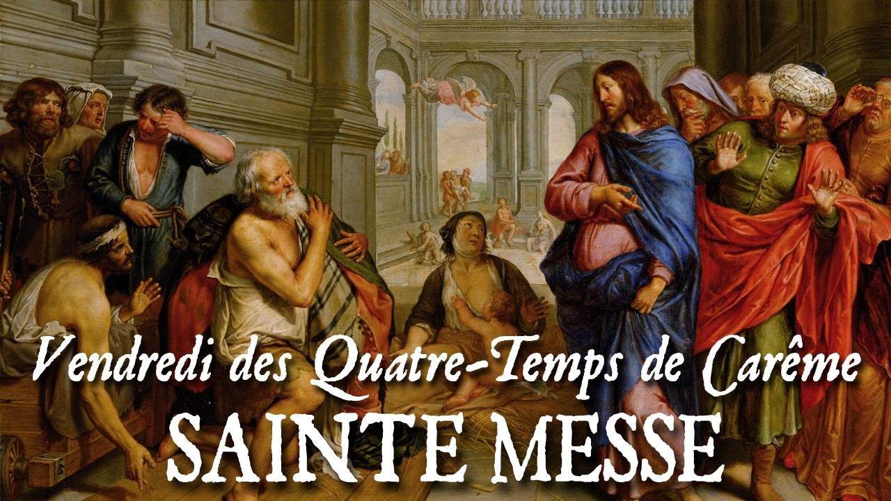 Sainte messe du Vendredi des Quatre-Temps de Carême - DE NECESSITATIBUS