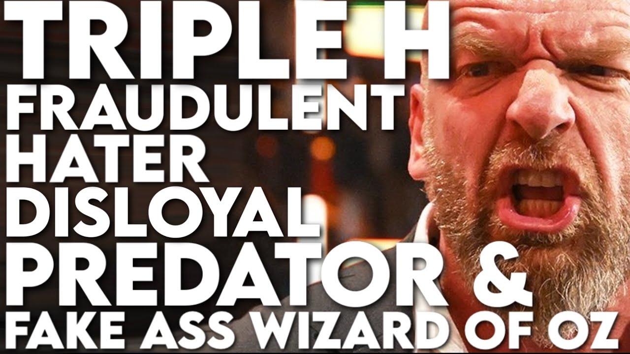 Tiple H Fraudulent, Hater, Disloyal Predator & Fake Ass Wizard Of OZ @WWE