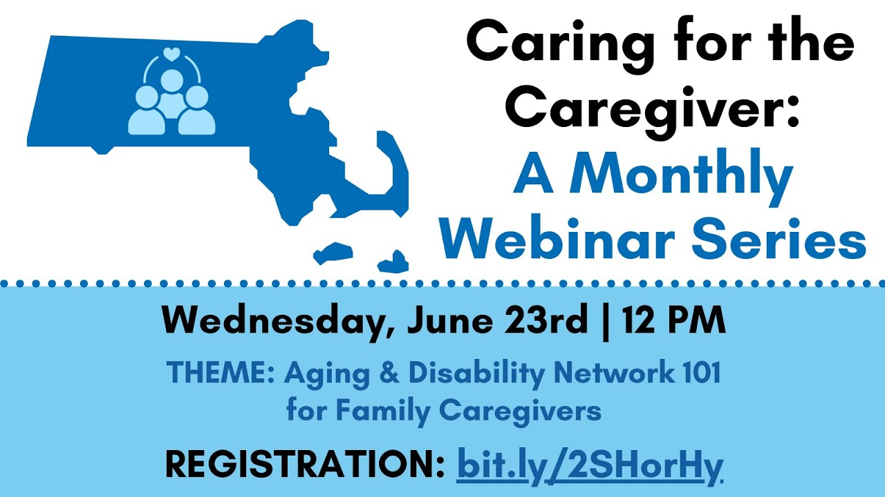 Caregiver Webinar Series, June 2021: Aging & Disability Network for Massachusetts Family Caregivers
