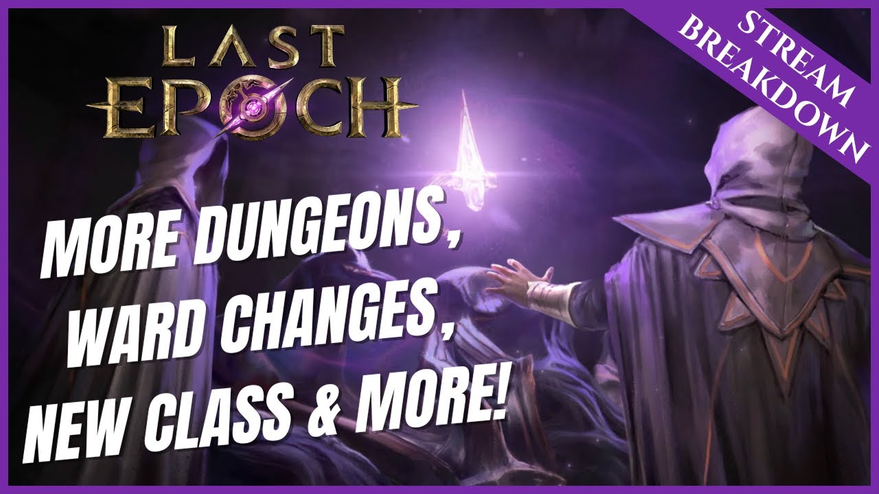 MORE DUNGEONS, WARD CHANGES, NEW CLASS AND MORE! | DEV STREAM RE-CAP | LAST EPOCH