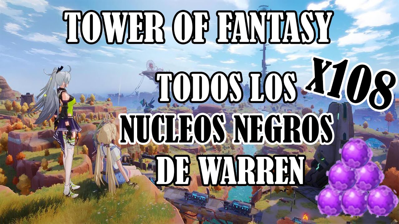 UBICACION DE TODOS LOS NUCLEOS NEGROS DE WARREN 🔥 TOWER OF FANTASY