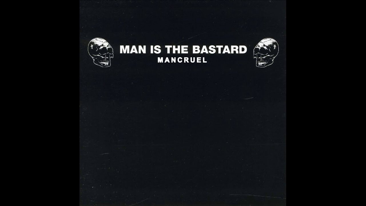 Man Is The Bastard - Mancruel [2006]