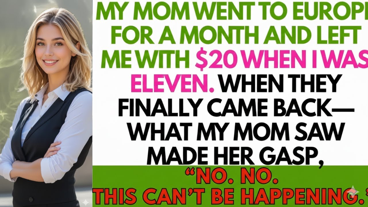 My Mom Went to Europe for a Month, Left Me With $2 at Age 11— When They Returned I..