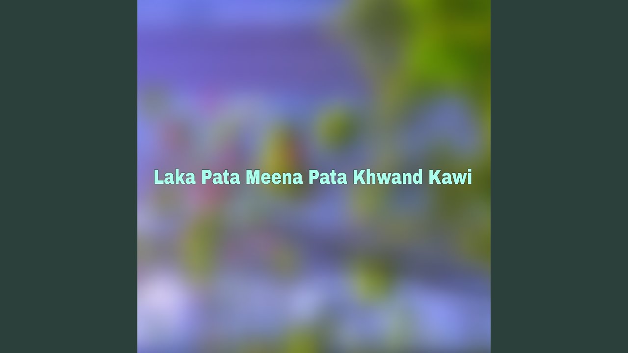 Laka Pata Meena Pata Khwand Kawi