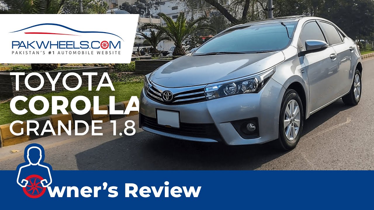 Toyota Corolla Grande 1.8 | Owner's Review | PakWheels
