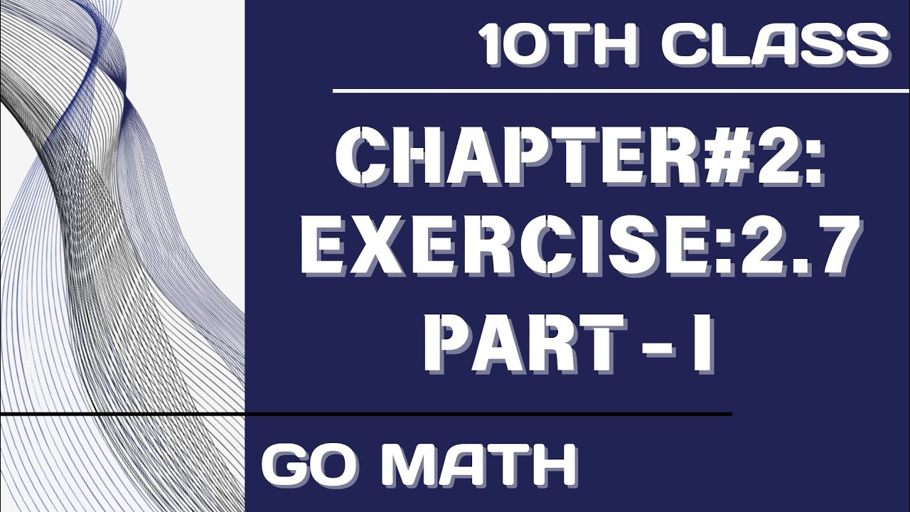 Math10 Class - Chapter 2 | Exercise 2.7|Part-1| Go Math |
