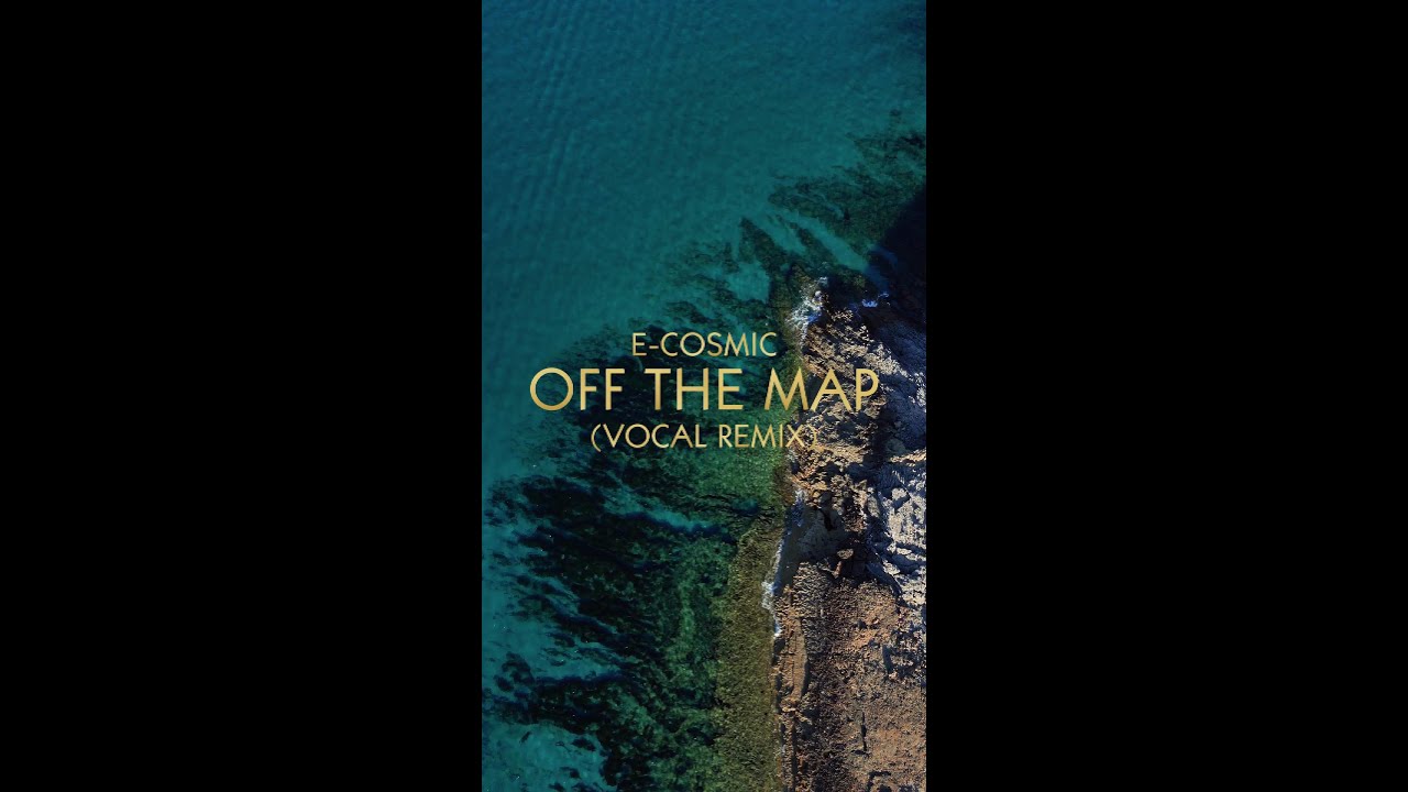 E-COSMIC - Off the Map (Vocal Remix) (Official Music Video)