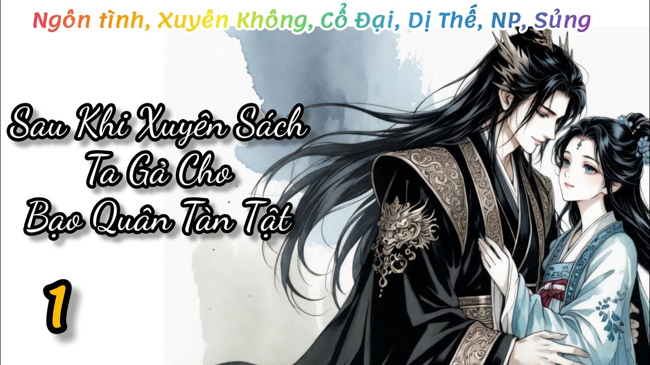 (1) Sau Khi Xuyên Sách Ta Gả Cho Bạo Quân Tàn Tật;  ngôn tình, xuyên không, cổ đại, dị thế, np, sủng