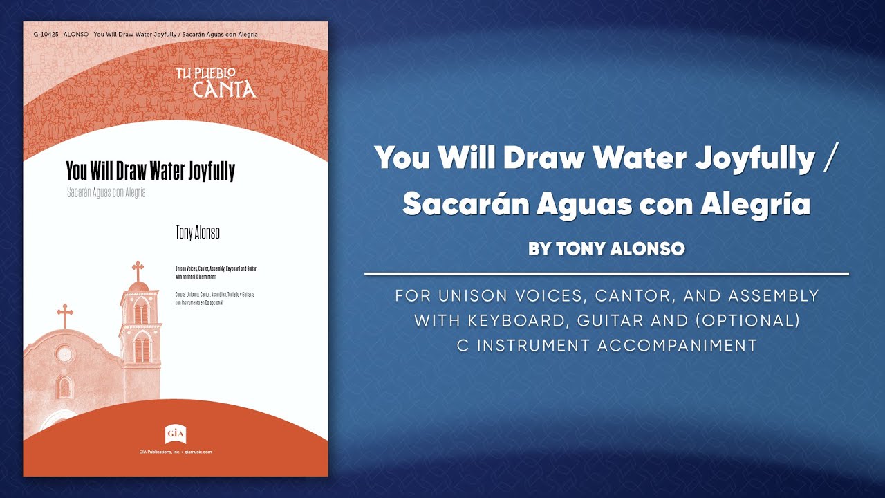 You Will Draw Water Joyfully / Sacar&aacute;n Aguas con Alegr&iacute;a | Tony Alonso