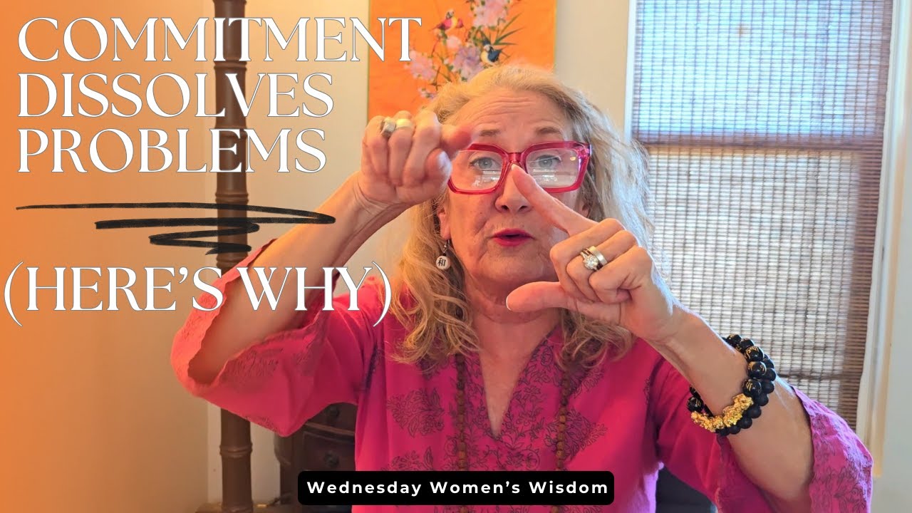 Commitment Dissolves Problems (Here’s Why) | Women’s Wisdom