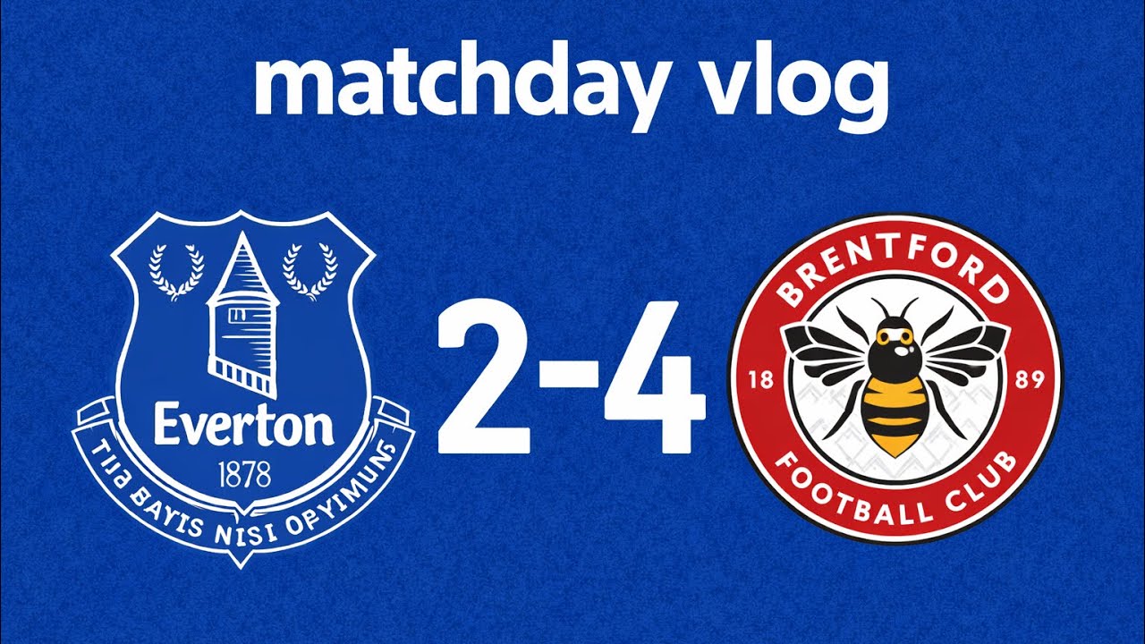 Everton 2-4 Brentford matchday vlog