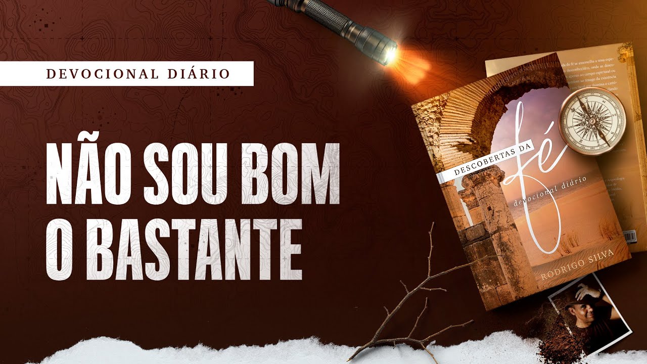 Devocional Di&aacute;rio: 15 de Agosto - N&Atilde;O SOU BOM O BASTANTE | Descobertas da F&eacute;