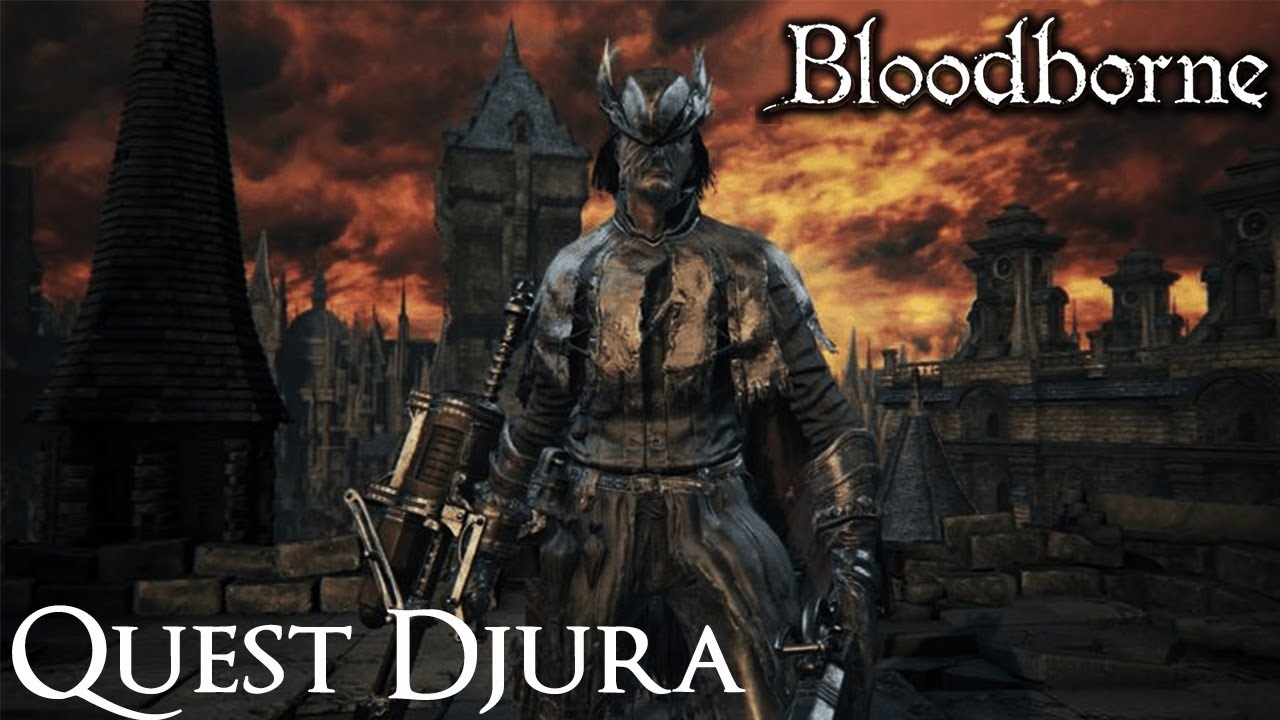 Bloodborne - Quest Djura
