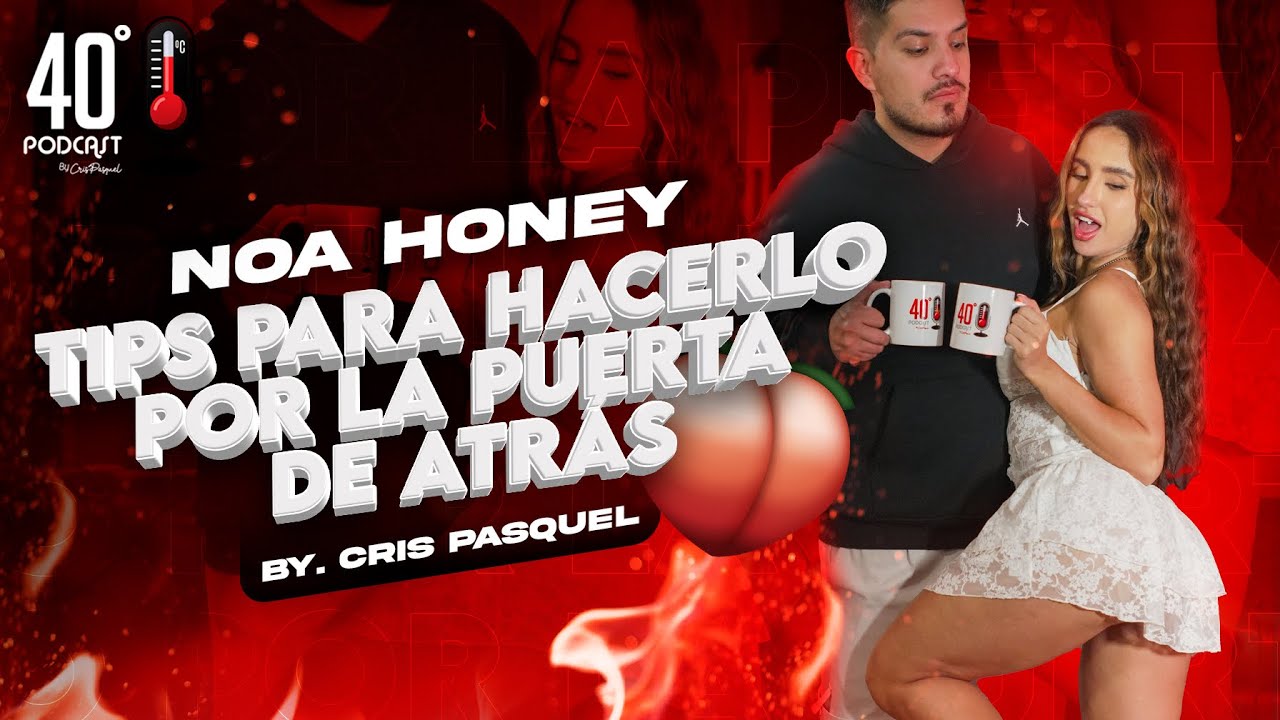 Tips Para Hacerlo por la Puerta de Atrás | Noa Honey | 40Grados | Crispasquel