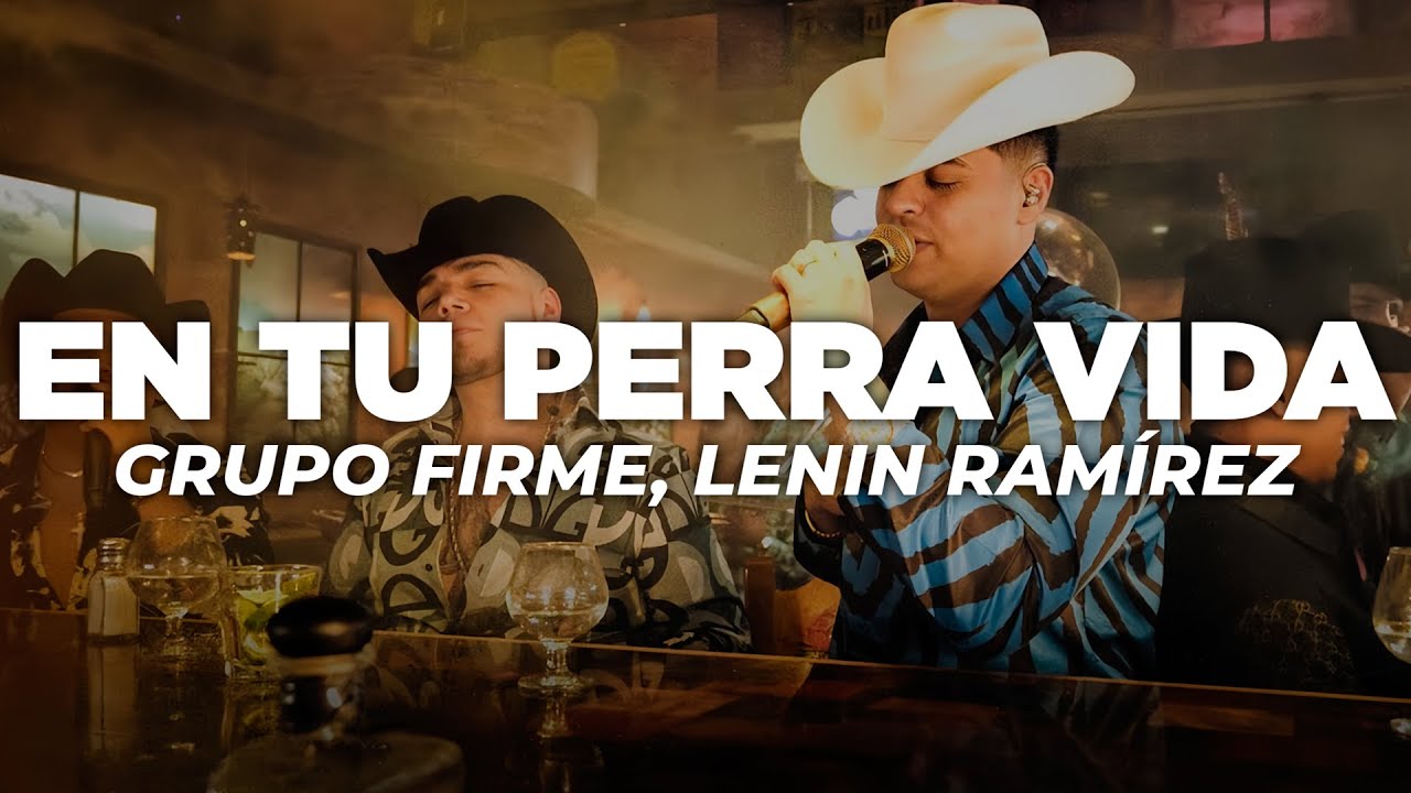 Grupo Firme, Lenin Ramírez - En Tu Perra Vida (Letra)