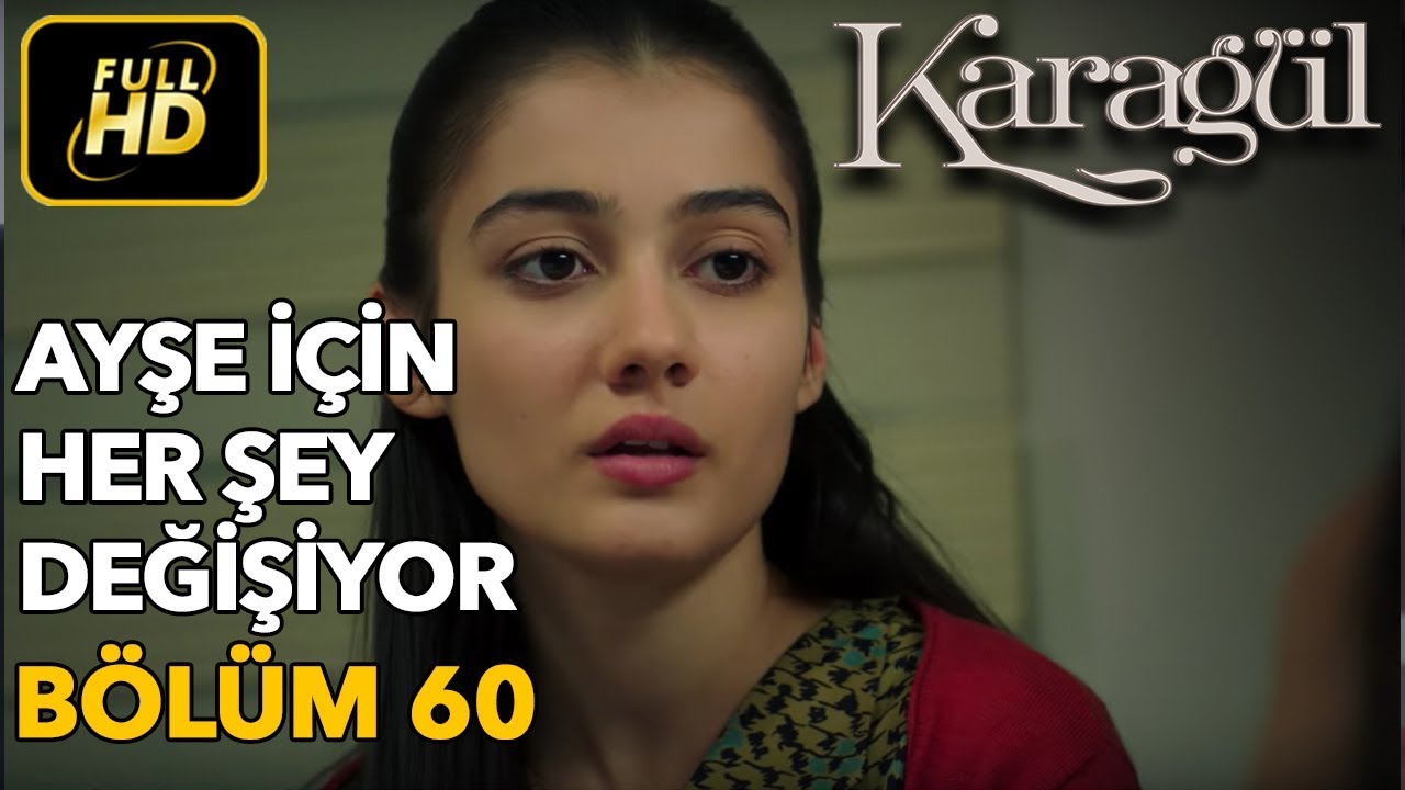 Karagül 60. Bölüm / Full HD (Tek Parça) - Ayşe İçin Her Şey Değişiyor