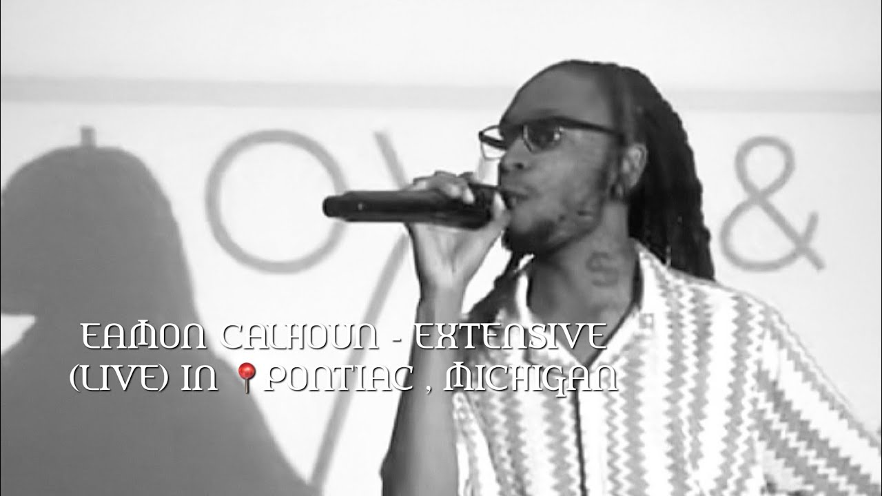 EAMON CALHOUN - EXTENSIVE (LIVE) IN PONTIAC, MICHIGAN @ THE LOVE &  LYRICS OPEN MIC EVENT