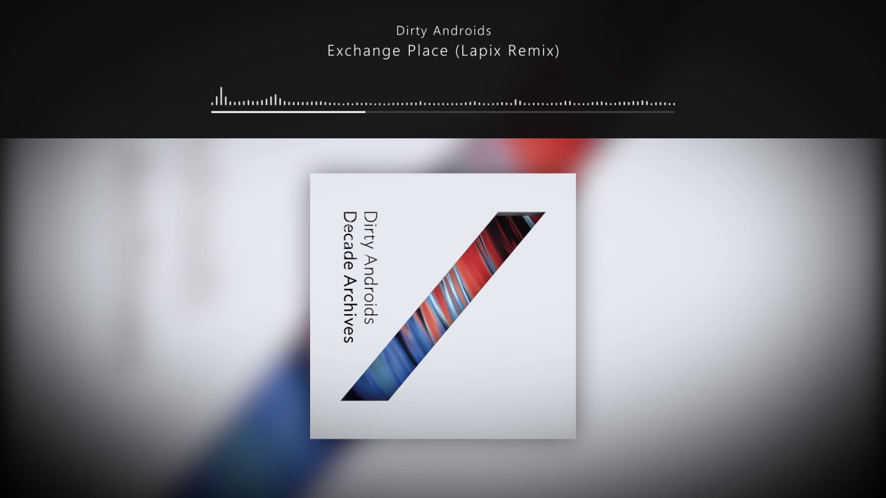 Dirty Androids - Exchange Place (Lapix Remix) // Decade Archives